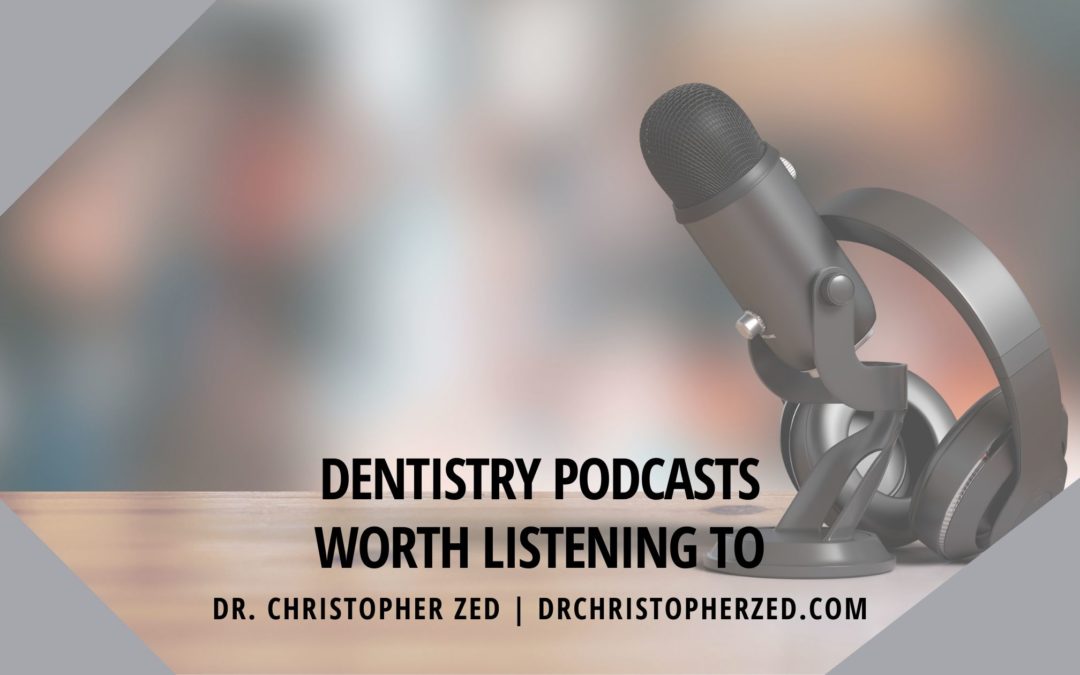 Dentistry Podcasts Worth Listening To