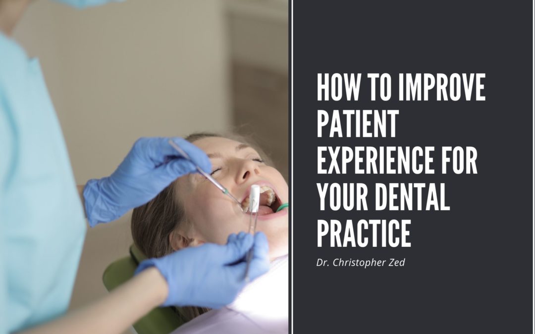 Dr. Christopher Zed How To Improve Patient Experience For Your Dental Practice