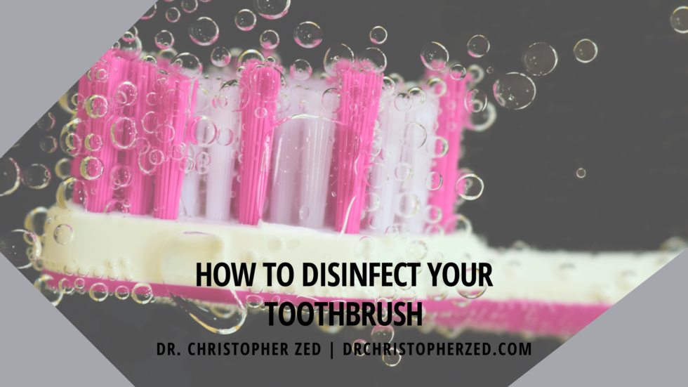 How to Disinfect Your Toothbrush Dr. Christopher Zed Professional