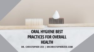 Oral Hygiene Best Practices For Overall Health