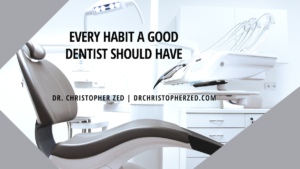 Every Habit A Good Dentist Should Have